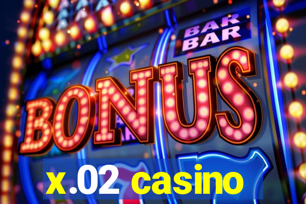 x.02 casino